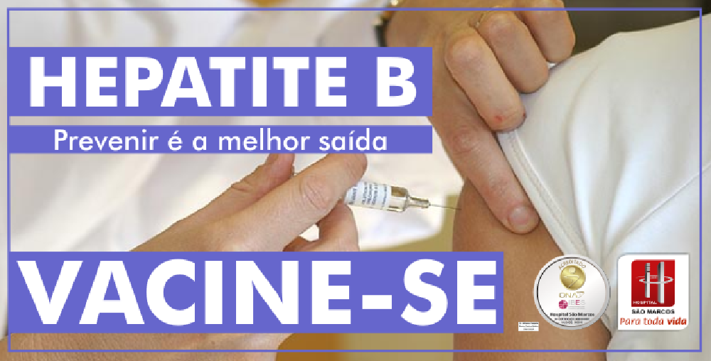 Hepatite B, Prevenir é A Melhor Saída. - Hospital São Marcos